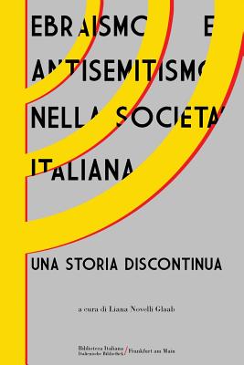 Ebraismo e antisemitismo nella societ� italiana: Una storia discontinua - Liana Novelli Glaab