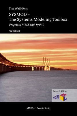 SYSMOD - The Systems Modeling Toolbox: Pragmatic MBSE with SysML - Tim Weilkiens