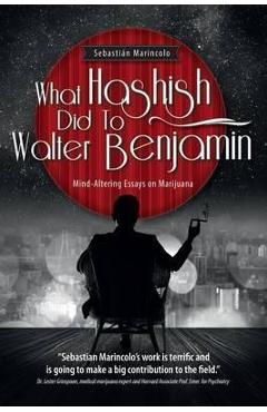 Coperta cărții 'What Hashish Did To Walter Benjamin: Mind-Altering Essays on Marijuana - Sebastian Marincolo'