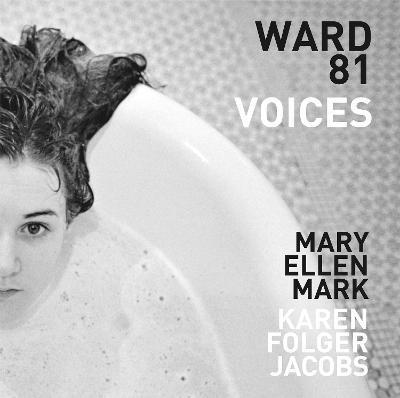 Mary Ellen Mark and Karen Folger Jacobs: Ward 81: Voices - Mary Ellen Mark