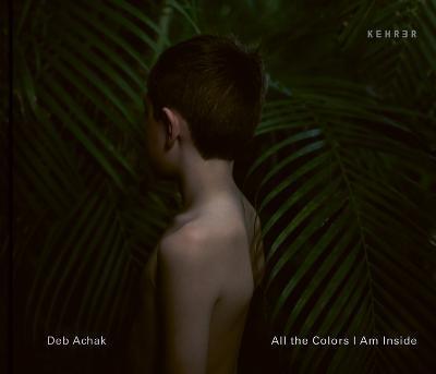 All the Colors I Am Inside: The Beauty of Human Intuition - Deb Achak