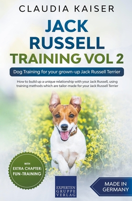 Jack Russell Training Vol 2 - Dog Training for Your Grown-up Jack Russell Terrier - Claudia Kaiser