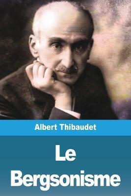 Le Bergsonisme - Albert Thibaudet