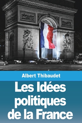 Les Idées politiques de la France - Albert Thibaudet