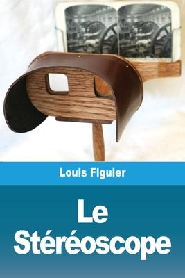 Le Stéréoscope - Louis Figuier