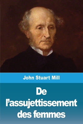 Coperta cărții 'De l'assujettissement des femmes - John Stuart Mill'