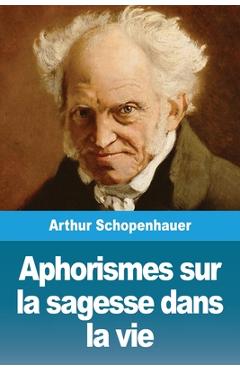 Poza produsului Aphorismes sur la sagesse dans la vie - Arthur Schopenhauer
