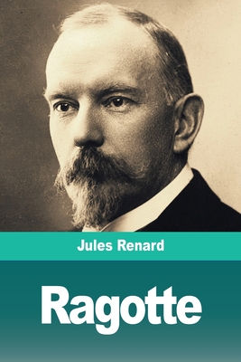 Ragotte: Nos Frères farouches - Jules Renard