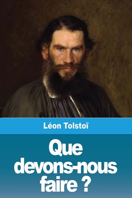 Que devons-nous faire ? - Léon Tolstoï