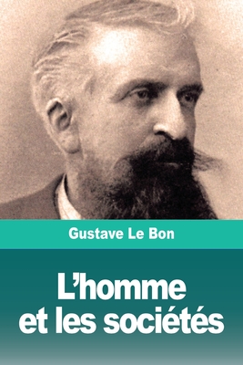 Coperta cărții 'L'homme et les sociétés: Tome I: L'homme. Développement physique et intellectuel - Gustave Le Bon'