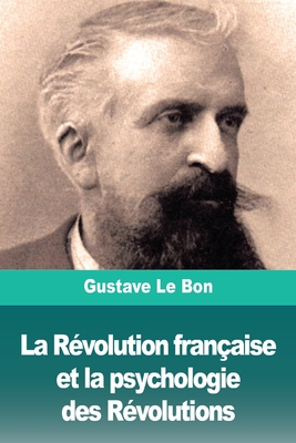 La Révolution française et la psychologie des Révolutions - Gustave Le Bon
