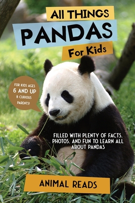 All Things Pandas For Kids: Filled With Plenty of Facts, Photos, and Fun to Learn all About Pandas - Animal Reads