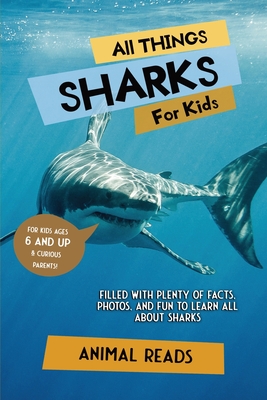 All Things Sharks For Kids: Filled With Plenty of Facts, Photos, and Fun to Learn all About Sharks - Animal Reads