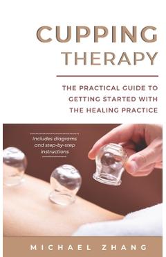 Coperta cărții 'Cupping Therapy: The Practical Guide to Getting Started with the Healing Practice - Michael L. Zhang'