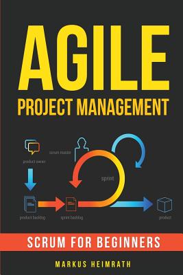 Agile Project Management: Scrum for Beginners - Markus Heimrath