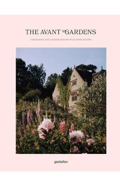 The Avant Garden: Gardens Beyond Wild Expectations, Visionaries, and Landscape Architecture - Gestalten