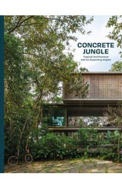 Concrete Jungle: Tropical Architecture and Its Surprising Origins - Gestalten