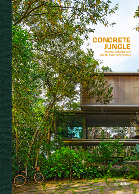 Concrete Jungle: Tropical Architecture and Its Surprising Origins - Gestalten