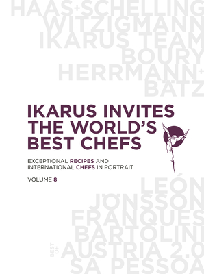 Ikarus Invites the World's Best Chefs: Exceptional Recipes and International Chefs in Portrait: Volume 8 - Martin Klein