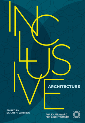 Inclusive Architecture: Aga Khan Award for Architecture 2022 - Sarah M. Whiting