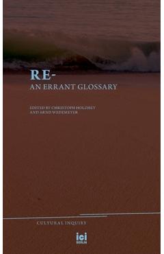 Coperta cărții 'Re-: An Errant Glossary - Christoph F. E. Holzhey'
