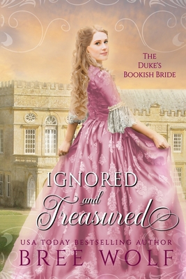Ignored & Treasured: The Duke's Bookish Bride - Bree Wolf