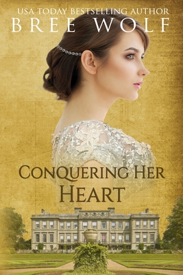 Conquering her Heart: A Regency Romance - Bree Wolf