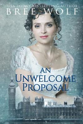 An Unwelcome Proposal: A Regency Romance - Bree Wolf