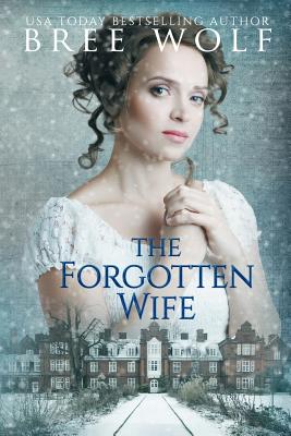 The Forgotten Wife: A Regency Romance - Bree Wolf