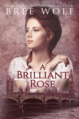 A Brilliant Rose: A Regency Romance - Bree Wolf