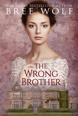 The Wrong Brother: A Regency Romance - Bree Wolf