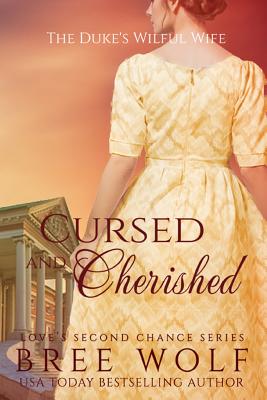Cursed & Cherished: The Duke's Wilful Wife - Bree Wolf