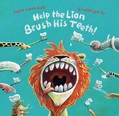 Help the Lion Brush His Teeth! - Sophie Schoenwald