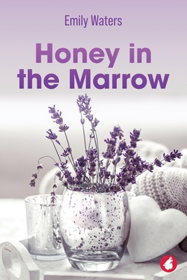 Honey in the Marrow - Emily Waters