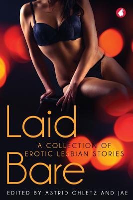 Laid Bare: A Collection of Erotic Lesbian Stories - Astrid Ohletz