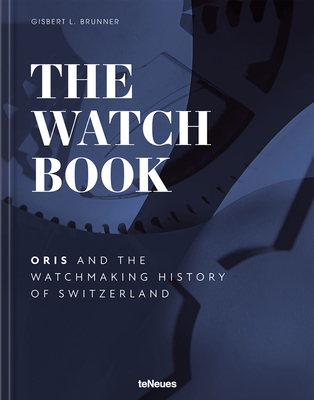 The Watch Book - Oris: ...and the Watchmaking History of Switzerland - Oris