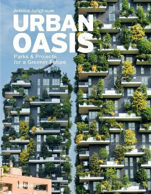 Urban Oasis: Parks and Green Projects Around the World - Jessica Jungbauer