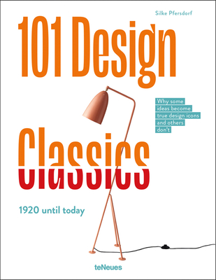 101 Design Classics: Why Some Ideas Become True Design Icons and Others Don't. 1920 - 2020 - Silke Pfersdorf