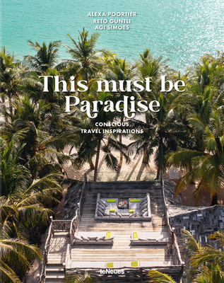 This Must Be Paradise: Conscious Travel Inspirations - Reto Guntli