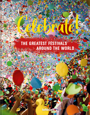 Celebrate!: The Greatest Festivals Around the World - Teneues