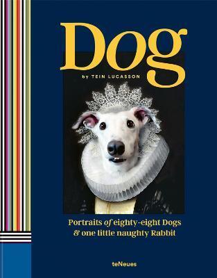 Dog: Portraits of Eighty-Eight Dogs and One Little Naughty Rabbit - Tein Lucasson