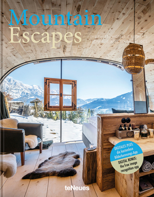 Mountain Escapes: The Finest Hotels and Retreats from the Alps to the Andes - Martin N. Kunz