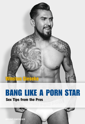 Bang Like a Porn Star: Sex Tips from the Pros - Winston Gieseke