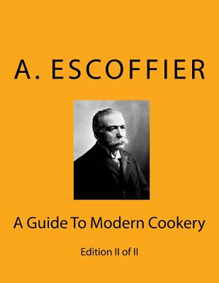Escoffier: A Guide To Modern Cookery: Edition II of II - Auguste Escoffier