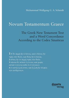 Novum Testamentum Graece. The Greek New Testament Text and a Word Concordance According to the Codex Sinaiticus - Muhammad Wolfgang G. A. Schmidt