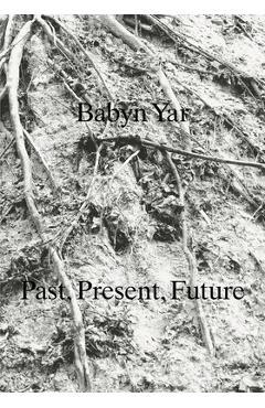 Babyn Yar: Past, Present, Future