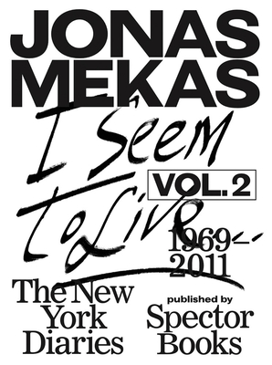 I Seem to Live: The New York Diaries, 1969-2011: Volume 2 - Jonas Mekas