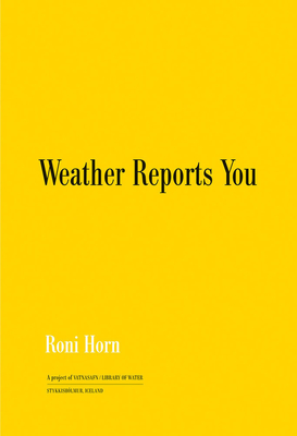 Roni Horn: Weather Reports You - Roni Horn