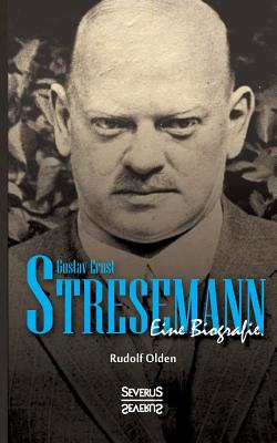 Coperta cărții 'Gustav Ernst Stresemann. Eine Biographie.: Von der Jugend, über die Zeit der Weimarer Republik bis zu seinem Tod im'