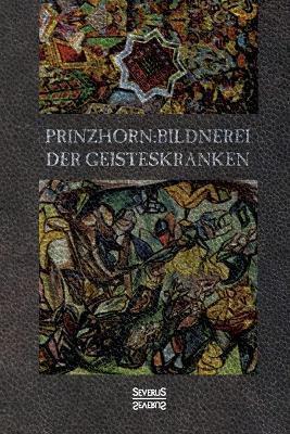 Bildnerei der Geisteskranken - Hans Prinzhorn